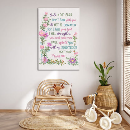 So Do Not Fear for I Am With You Wall Art, Flowers, Isaiah 41:10 Canvas Print