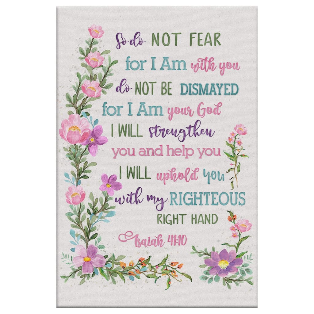 So Do Not Fear for I Am With You Wall Art, Flowers, Isaiah 41:10 Canvas Print
