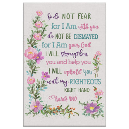 So Do Not Fear for I Am With You Wall Art, Flowers, Isaiah 41:10 Canvas Print