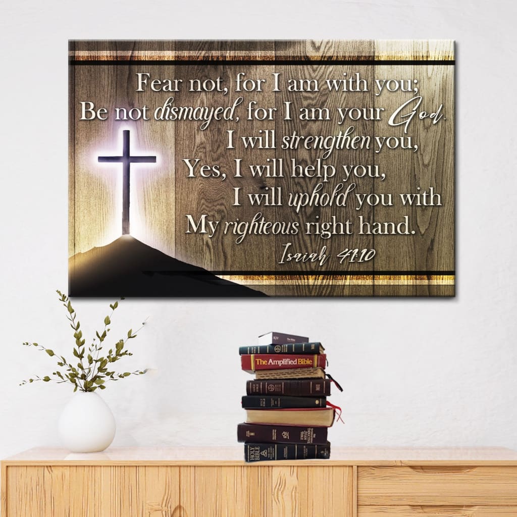 Isaiah 41:10 Wall Art, Fear Not For I Am With You Wall Art Canvas Print