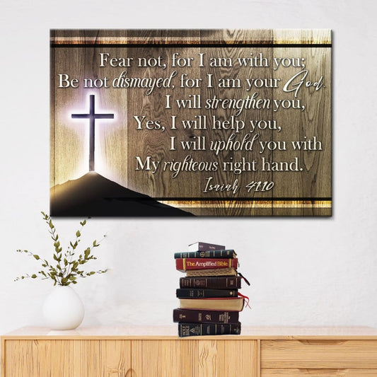 Isaiah 41:10 Wall Art, Fear Not For I Am With You Wall Art Canvas Print