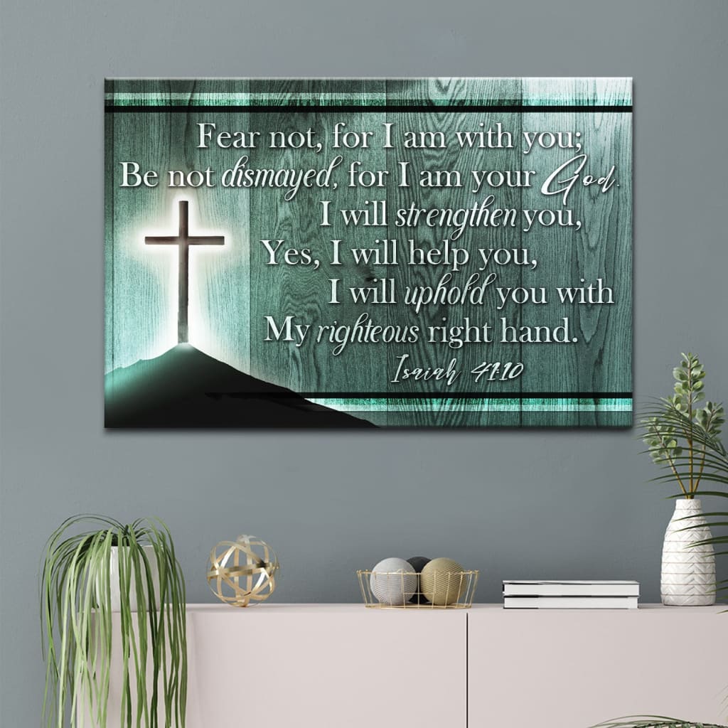Isaiah 41:10 Wall Art, Fear Not For I Am With You Wall Art Canvas Print