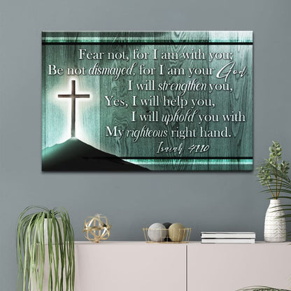 Isaiah 41:10 Wall Art, Fear Not For I Am With You Wall Art Canvas Print