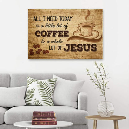 All I Need Today is Coffee and Jesus, Rustic, Christian Wall Art Canvas