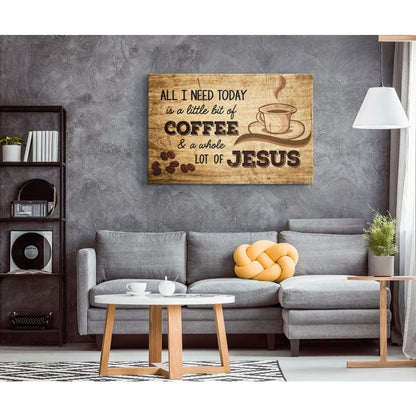 All I Need Today is Coffee and Jesus, Rustic, Christian Wall Art Canvas
