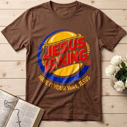 Jesus Is King Have It Your Way Jesus 01