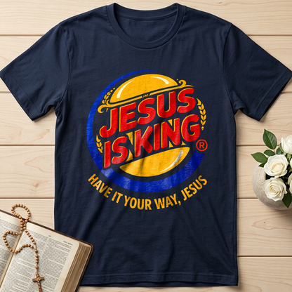 Jesus Is King Have It Your Way Jesus 01