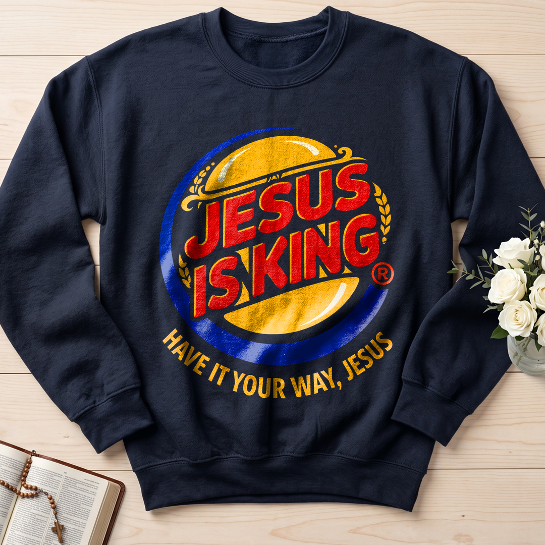 Jesus Is King Have It Your Way Jesus 01
