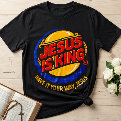 Jesus Is King Have It Your Way Jesus 01