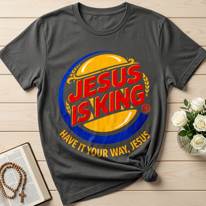 Jesus Is King Have It Your Way Jesus 01