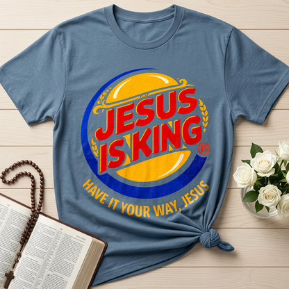Jesus Is King Have It Your Way Jesus 01