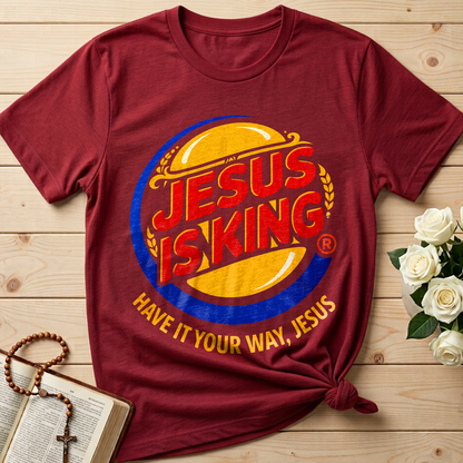 Jesus Is King Have It Your Way Jesus 01