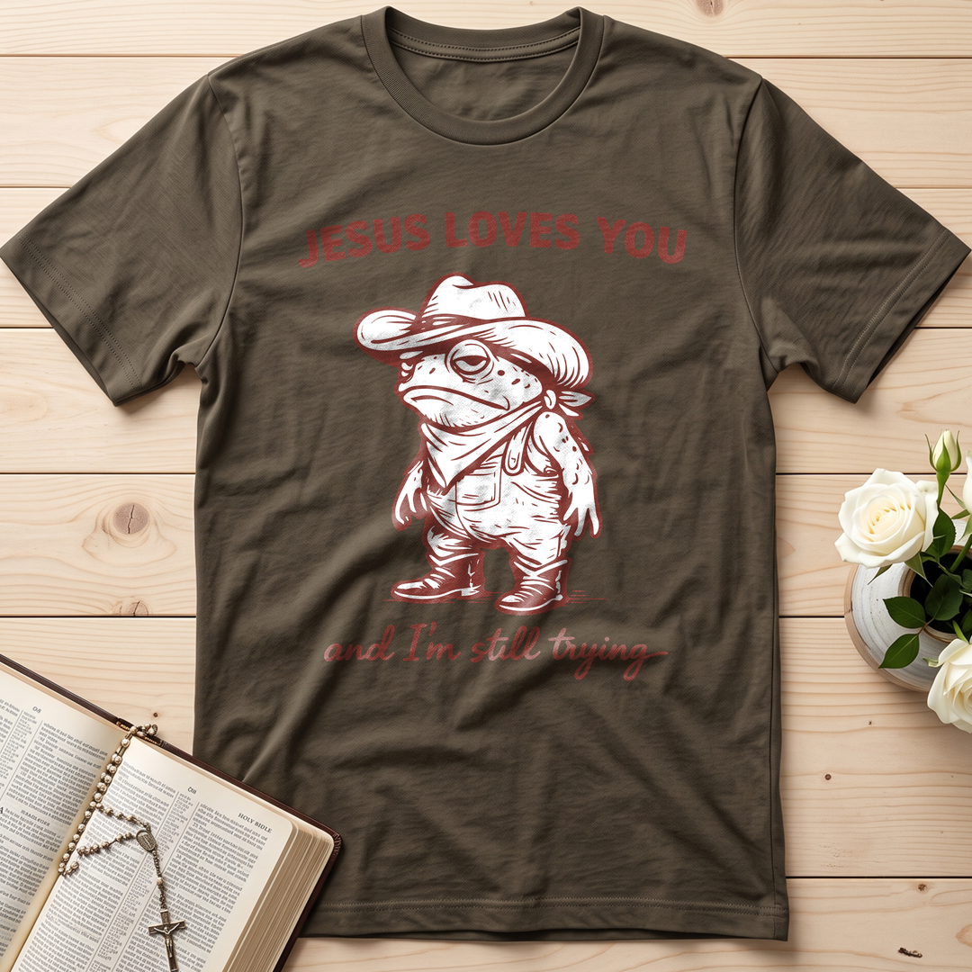 Jesus Loves You And I'm Still Trying 01