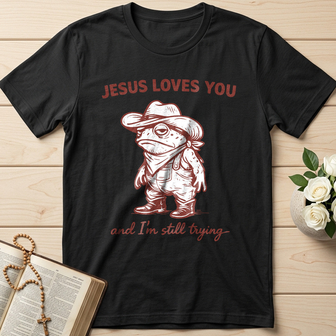 Jesus Loves You And I'm Still Trying 01