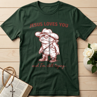Jesus Loves You And I'm Still Trying 01