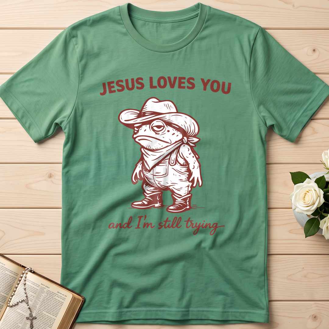 Jesus Loves You And I'm Still Trying 01