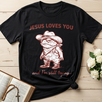 Jesus Loves You And I'm Still Trying 01