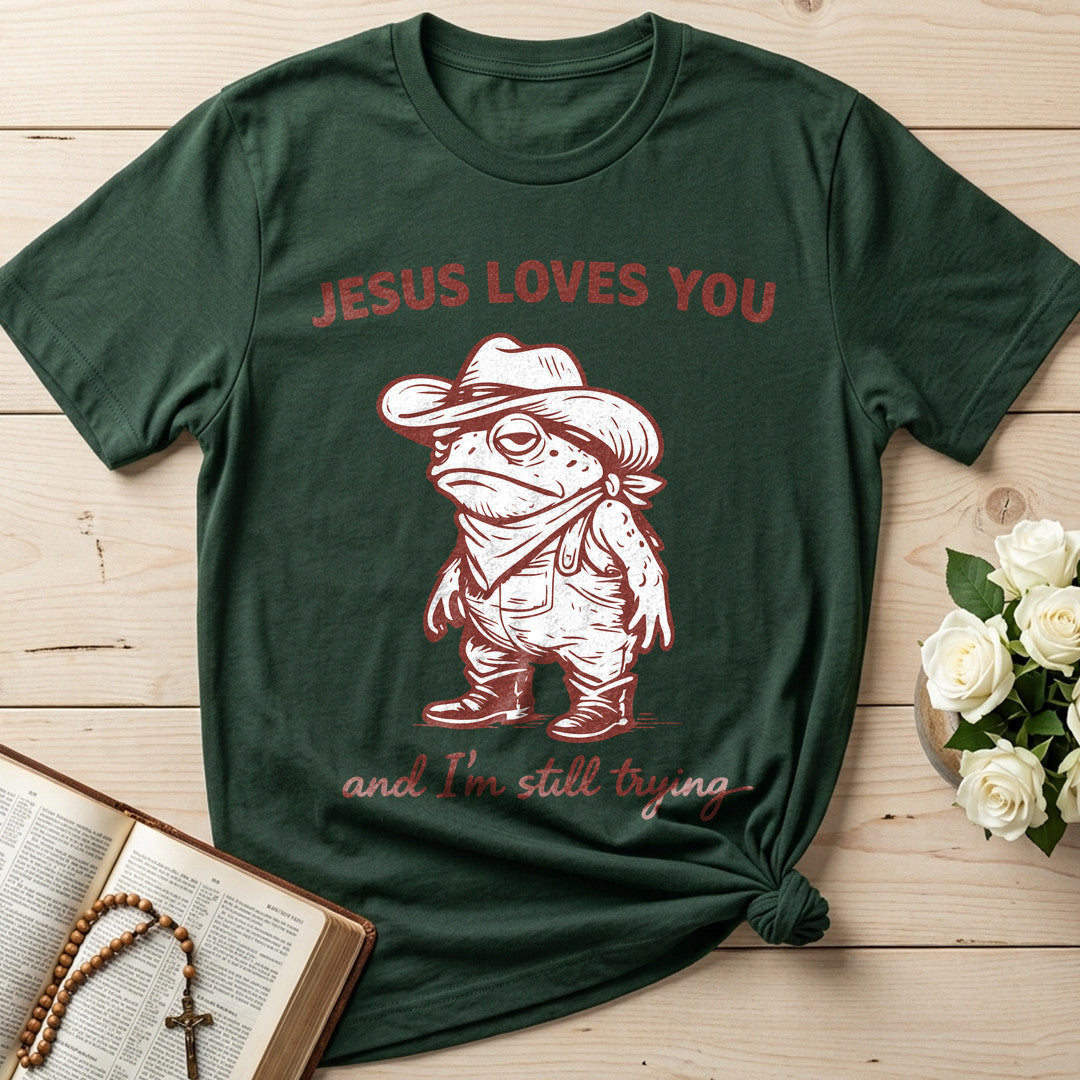 Jesus Loves You And I'm Still Trying 01