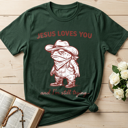 Jesus Loves You And I'm Still Trying 01
