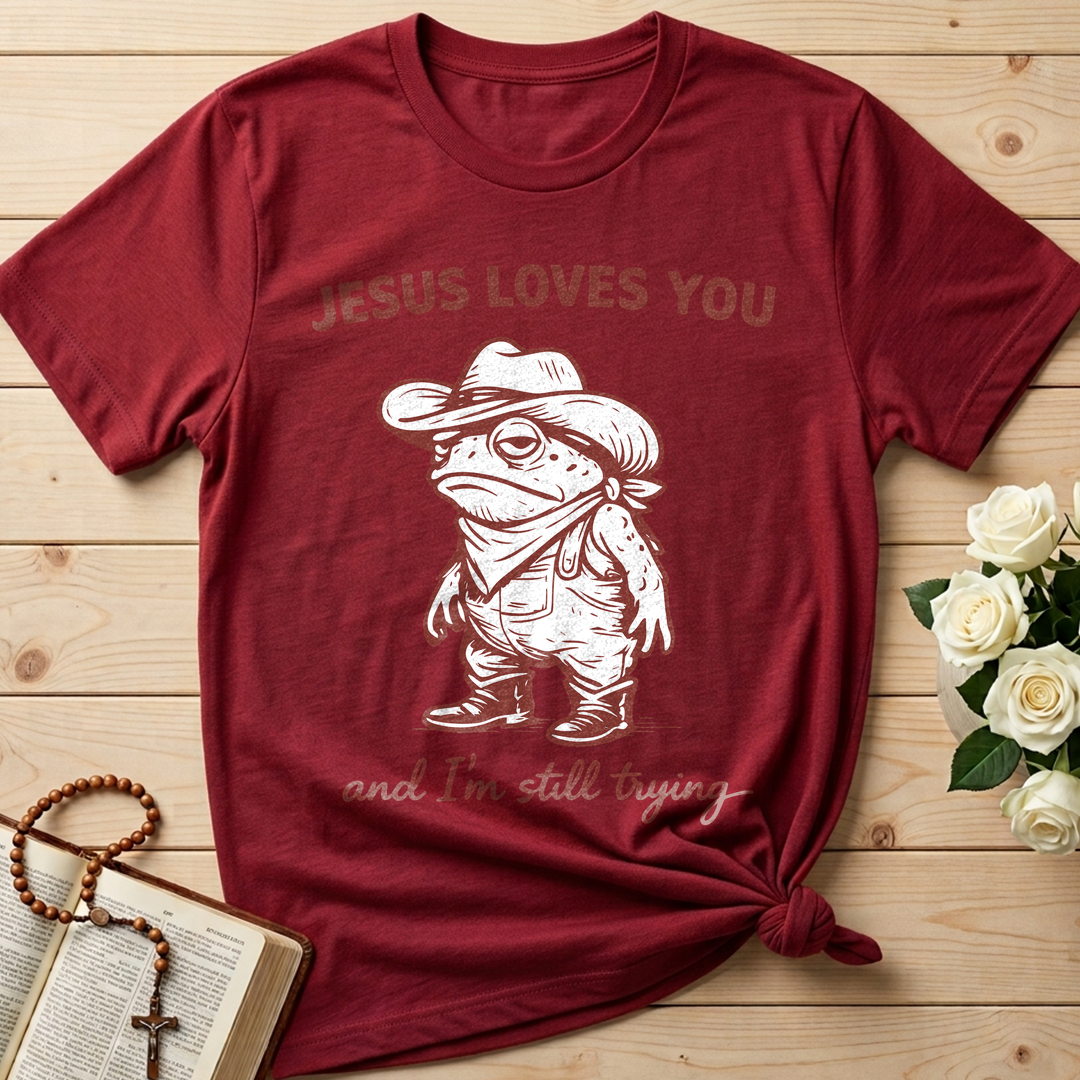 Jesus Loves You And I'm Still Trying 01