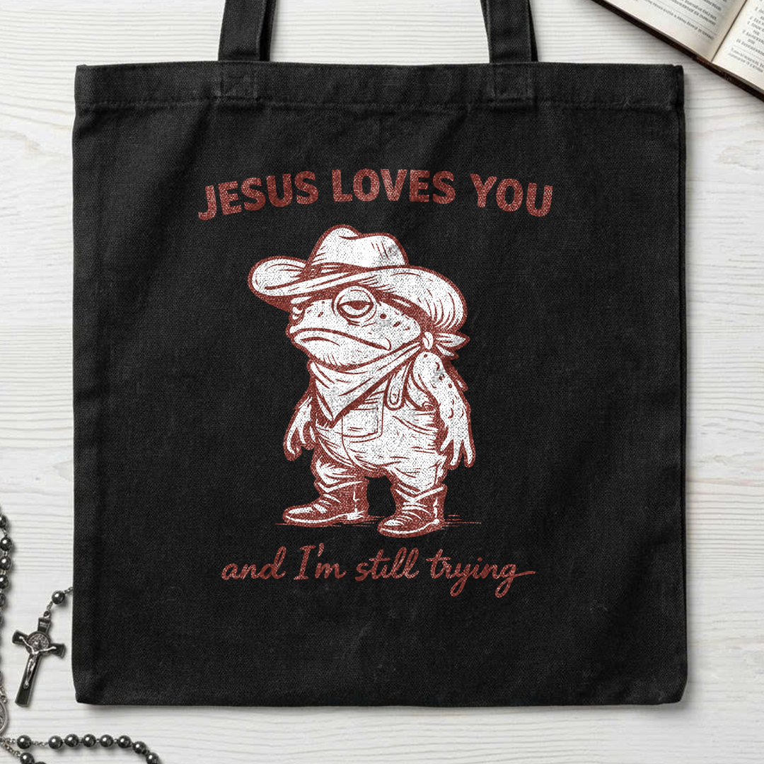 Jesus Loves You And I'm Still Trying 01