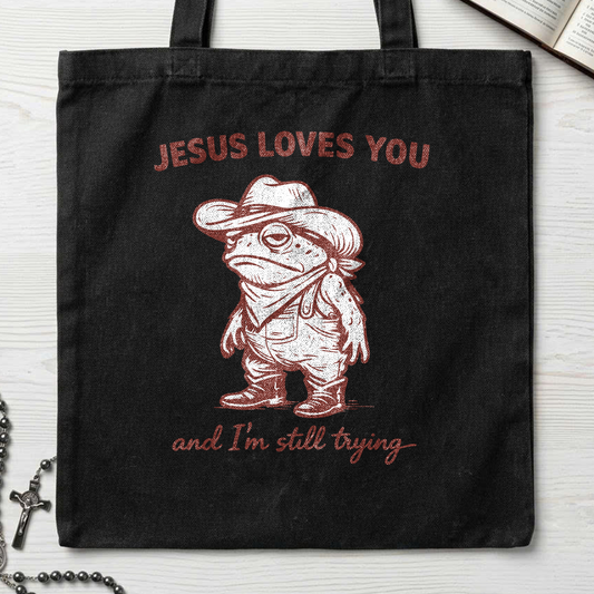 Jesus Loves You And I'm Still Trying 01
