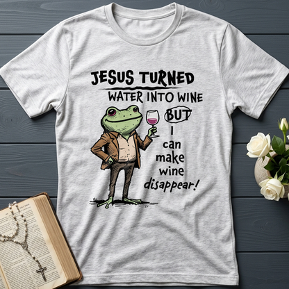 Jesus Turned Water Into Wine But I Can Make Wine Disappear 01