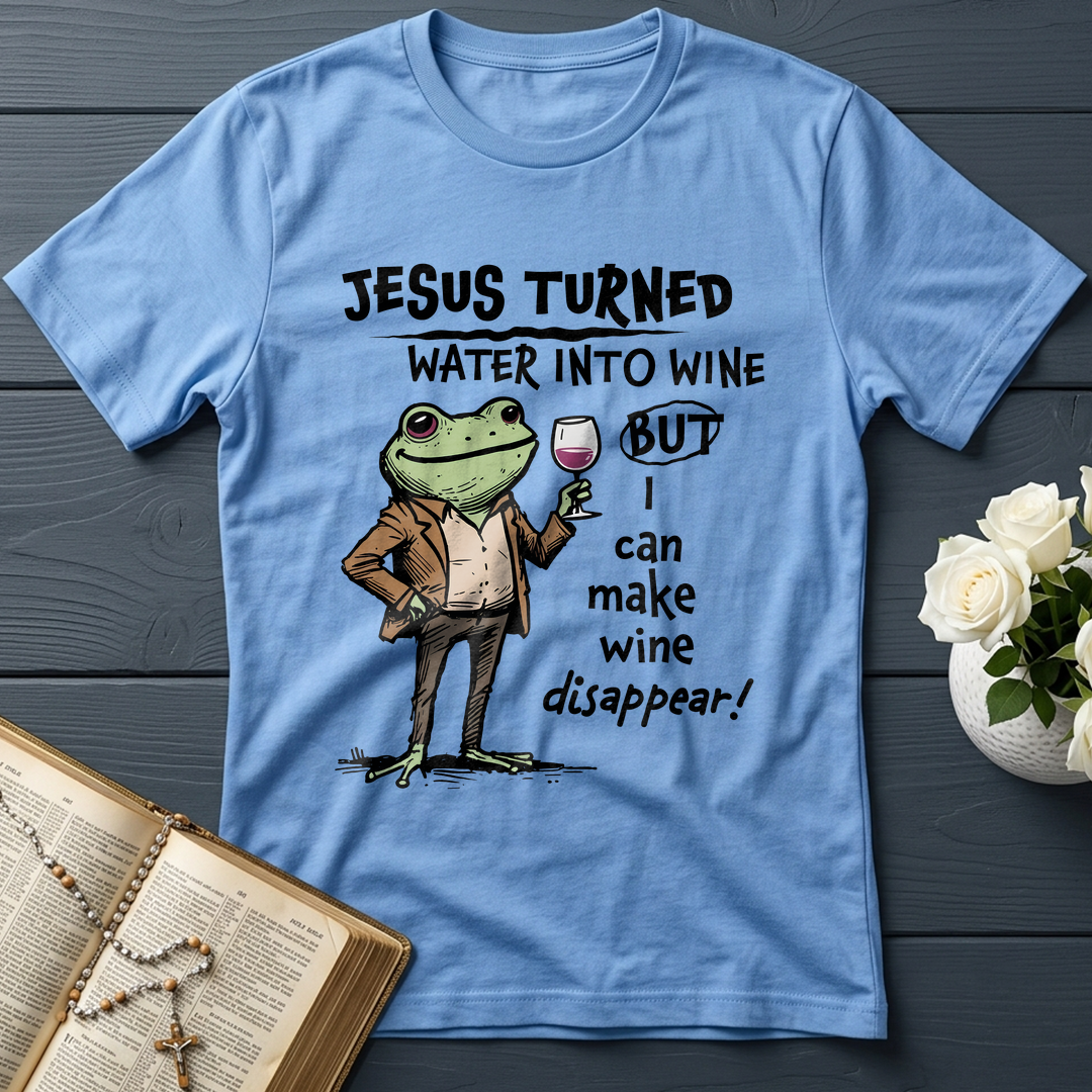 Jesus Turned Water Into Wine But I Can Make Wine Disappear 01