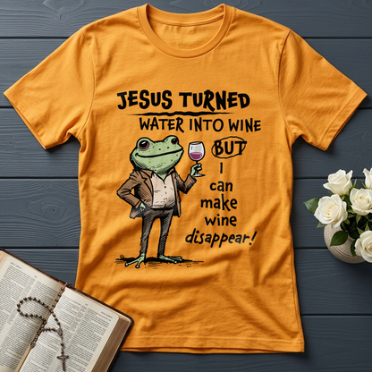 Jesus Turned Water Into Wine But I Can Make Wine Disappear 01