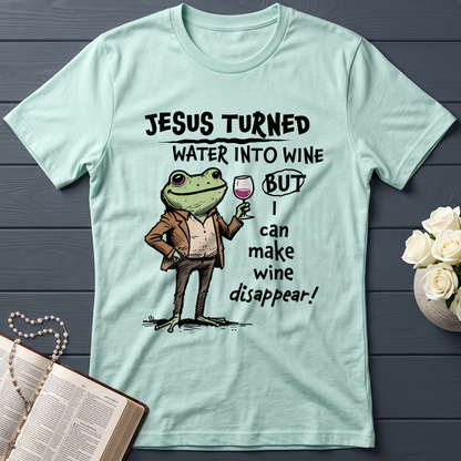Jesus Turned Water Into Wine But I Can Make Wine Disappear 01