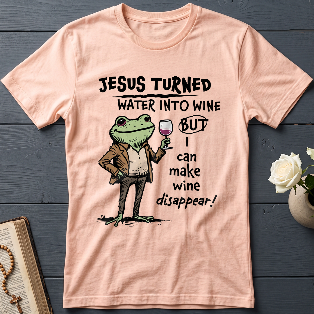 Jesus Turned Water Into Wine But I Can Make Wine Disappear 01