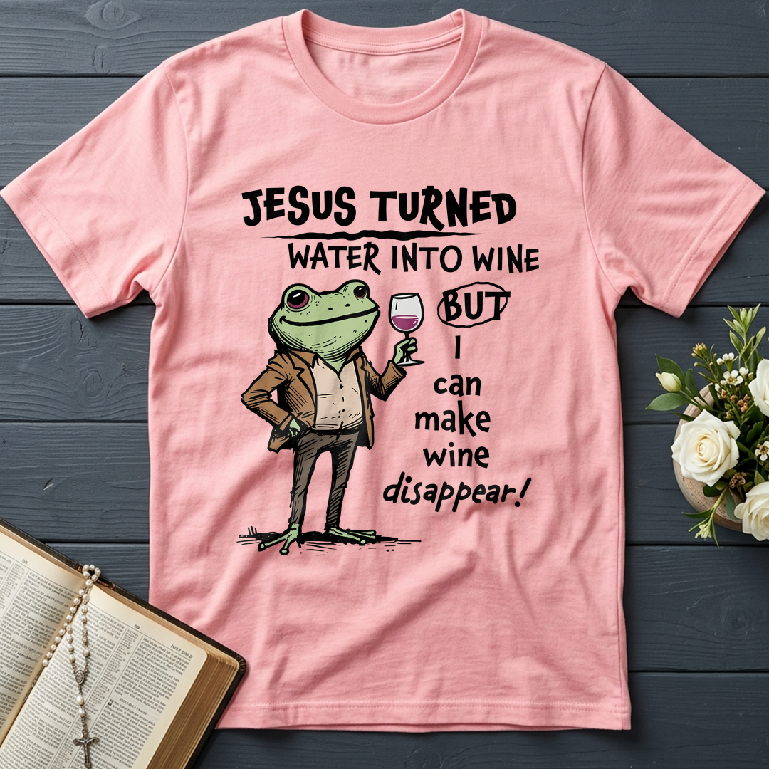 Jesus Turned Water Into Wine But I Can Make Wine Disappear 01