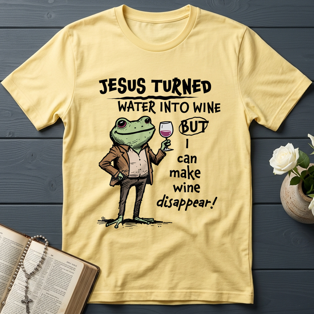 Jesus Turned Water Into Wine But I Can Make Wine Disappear 01