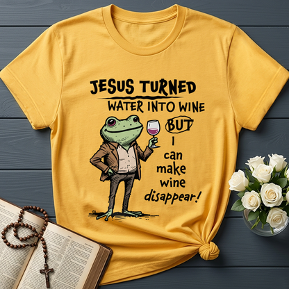 Jesus Turned Water Into Wine But I Can Make Wine Disappear 01