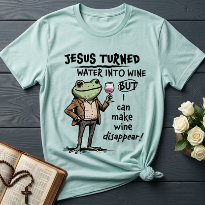 Jesus Turned Water Into Wine But I Can Make Wine Disappear 01