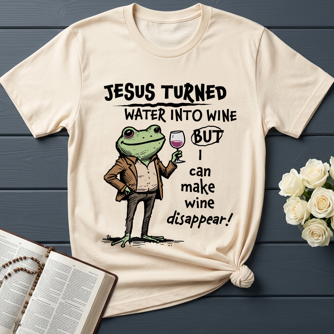 Jesus Turned Water Into Wine But I Can Make Wine Disappear 01