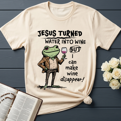 Jesus Turned Water Into Wine But I Can Make Wine Disappear 01