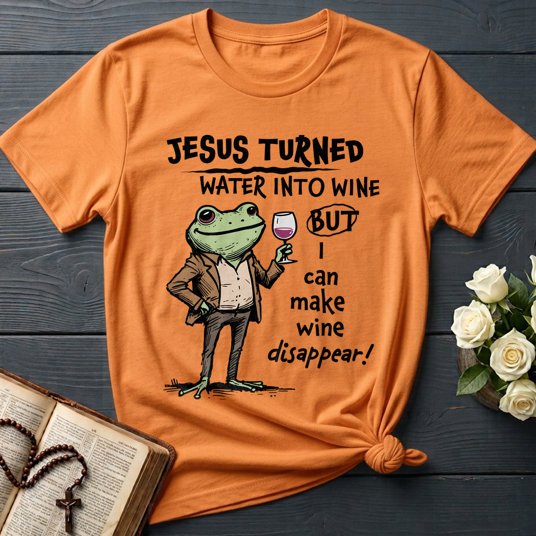Jesus Turned Water Into Wine But I Can Make Wine Disappear 01