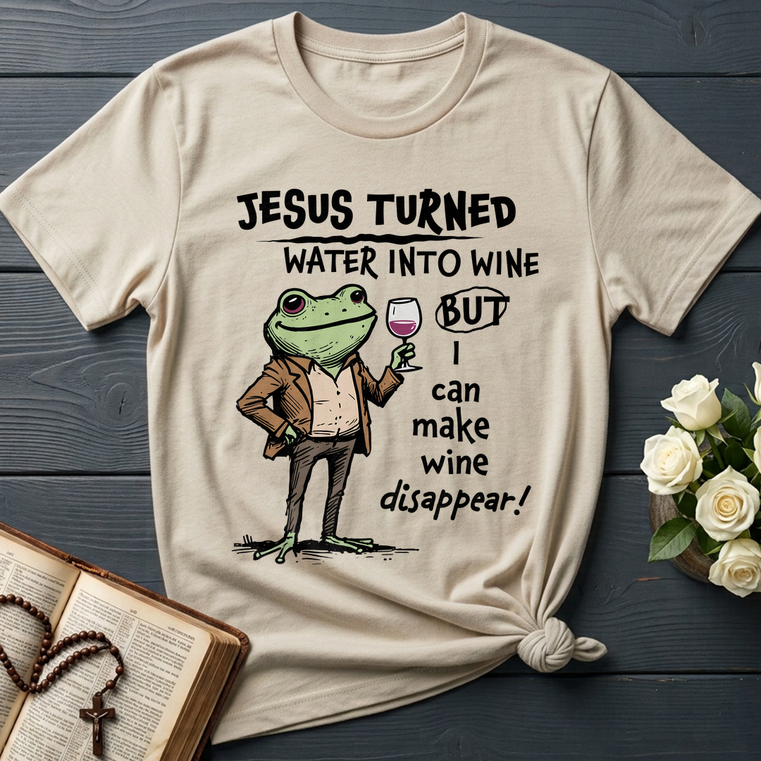 Jesus Turned Water Into Wine But I Can Make Wine Disappear 01