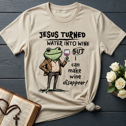Jesus Turned Water Into Wine But I Can Make Wine Disappear 01
