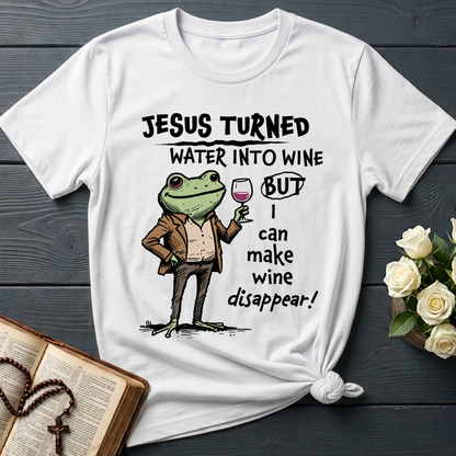 Jesus Turned Water Into Wine But I Can Make Wine Disappear 01