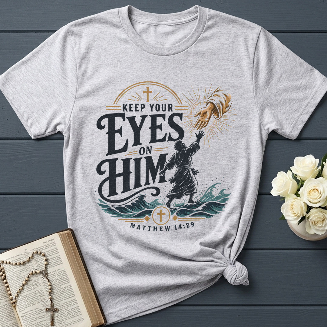 Keep Your Eyes On Him Matthew 14.29 01