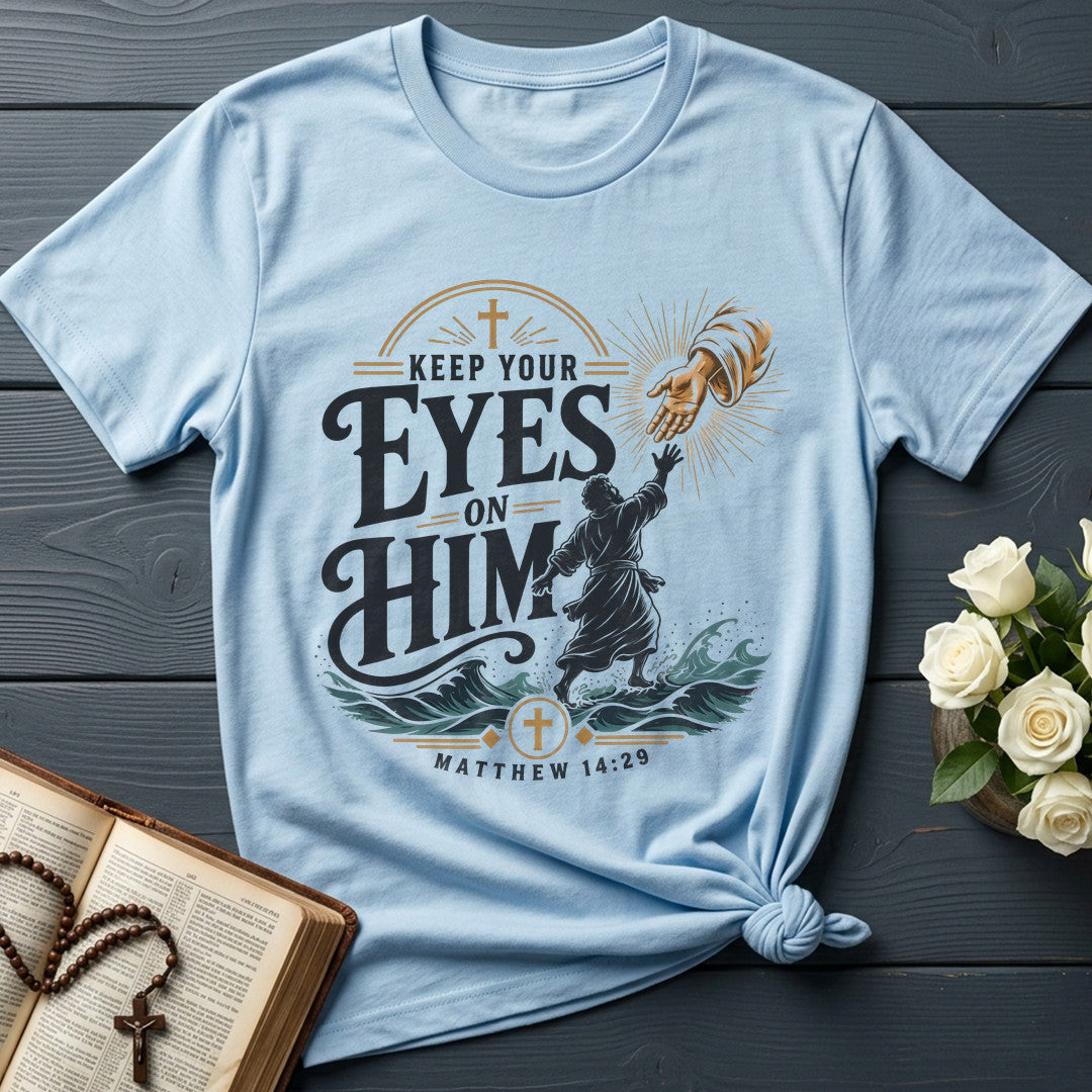 Keep Your Eyes On Him Matthew 14.29 01