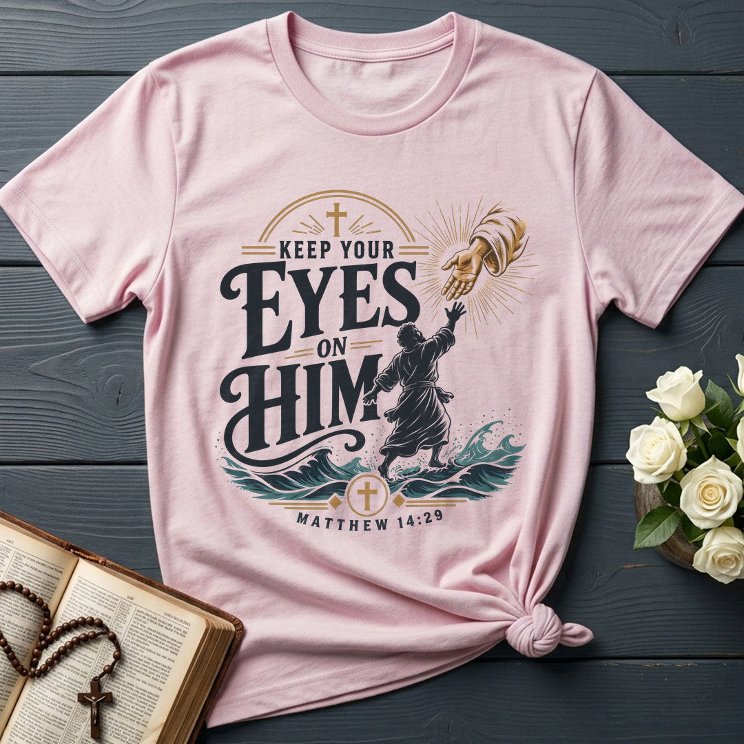 Keep Your Eyes On Him Matthew 14.29 01