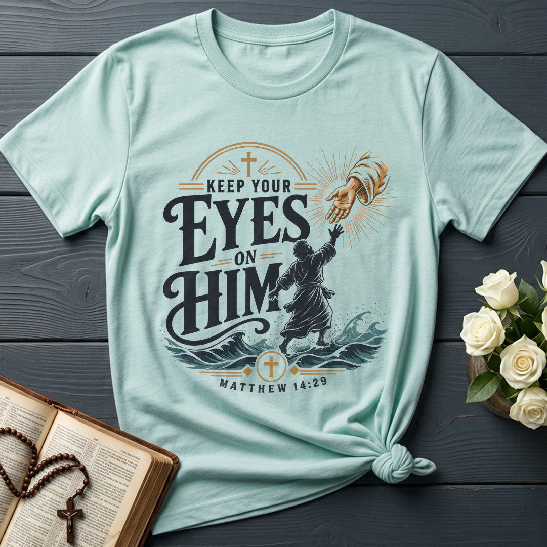 Keep Your Eyes On Him Matthew 14.29 01
