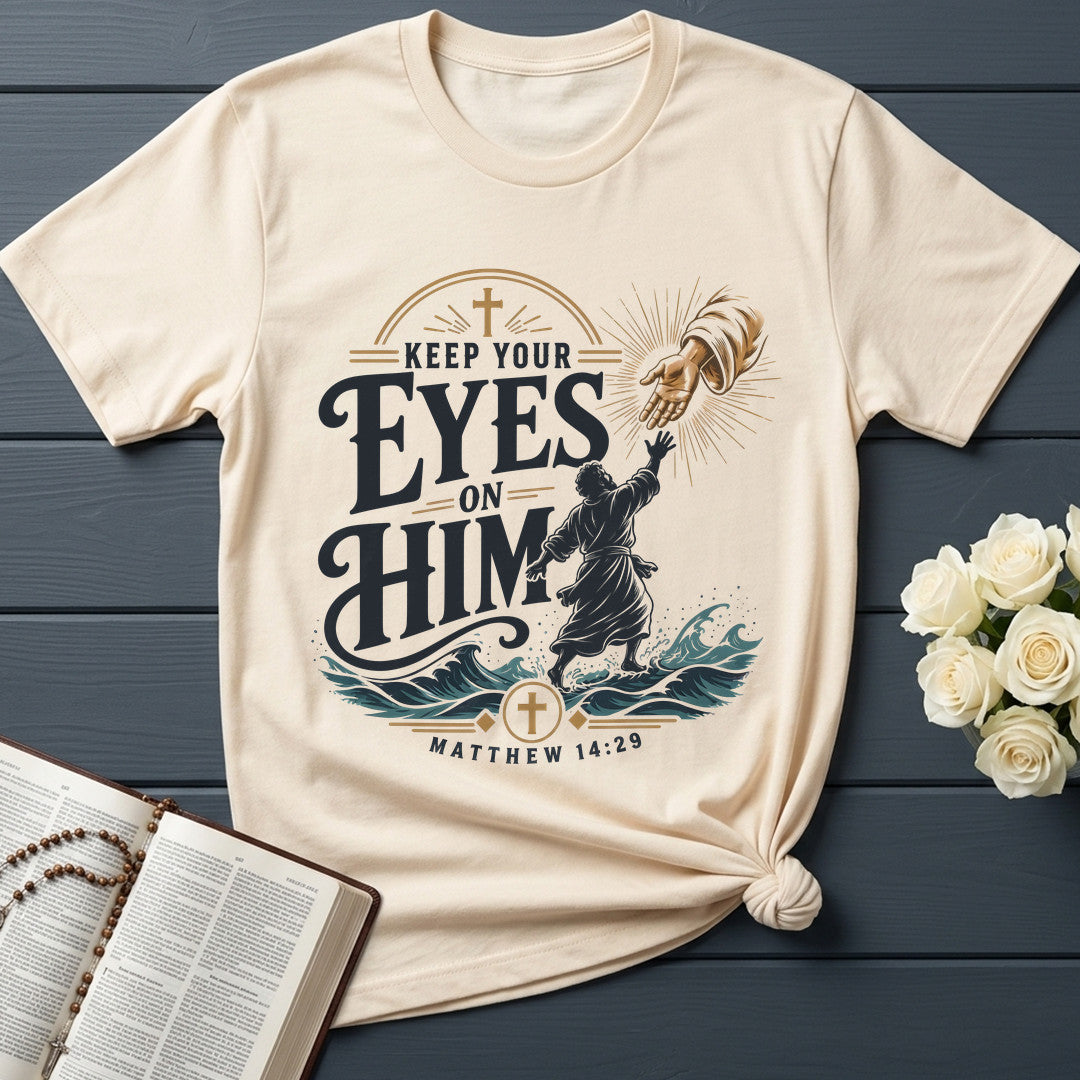 Keep Your Eyes On Him Matthew 14.29 01