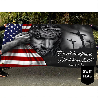Jesus American Flag Don’t Be Afraid, Just Have Faith Grommet Flag
