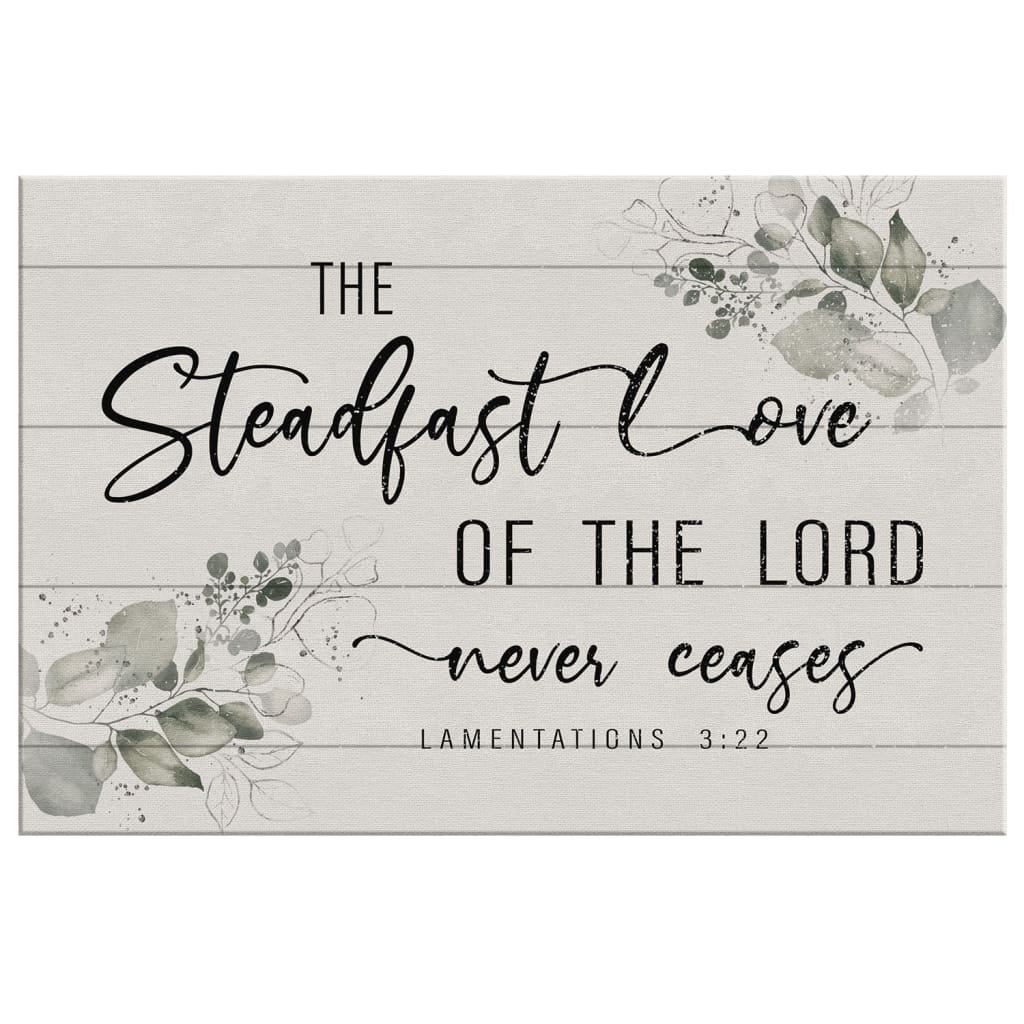 Lamentations 3:22 The Steadfast Love Of The Lord Never Ceases Canvas Wall Art