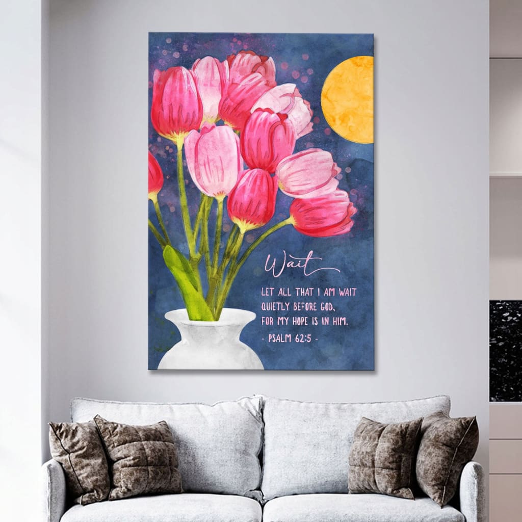 Psalm 62:5 Let All That I Am Wait Quietly Before God, Tulips Art, Christian Wall Art Canvas