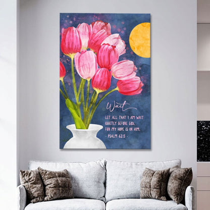 Psalm 62:5 Let All That I Am Wait Quietly Before God, Tulips Art, Christian Wall Art Canvas